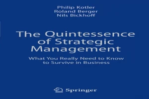 The Quintessence of Strategic Management: What You Really Need to Know to Survive in Business